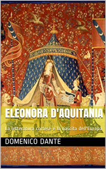 Eleonora d'Aquitania: La letteratura cortese e la nascita dell'Europa